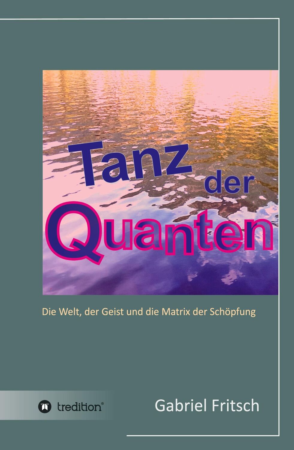 Cover: 9783743970472 | Tanz der Quanten | Die Welt, der Geist und die Matrix der Schöpfung