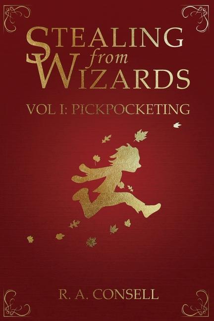 Cover: 9780988007529 | Stealing from Wizards: Volume 1: Pickpocketing | R. A. Consell | Buch