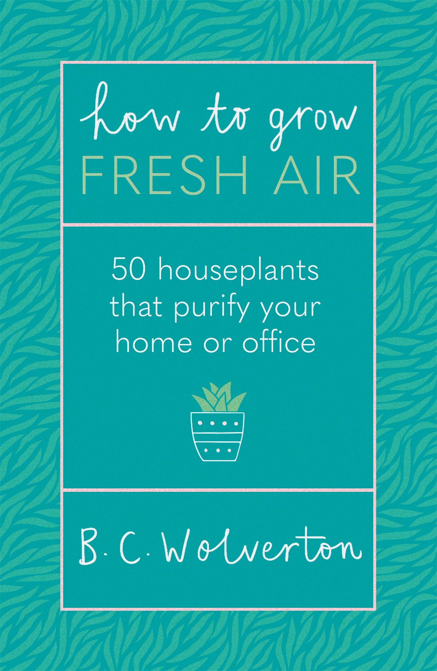 Cover: 9781409191667 | How To Grow Fresh Air | 50 Houseplants To Purify Your Home Or Office