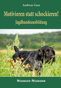 Cover: 9783788815073 | Motivieren statt schockieren! | Jagdhundeausbildung | Andreas Gass