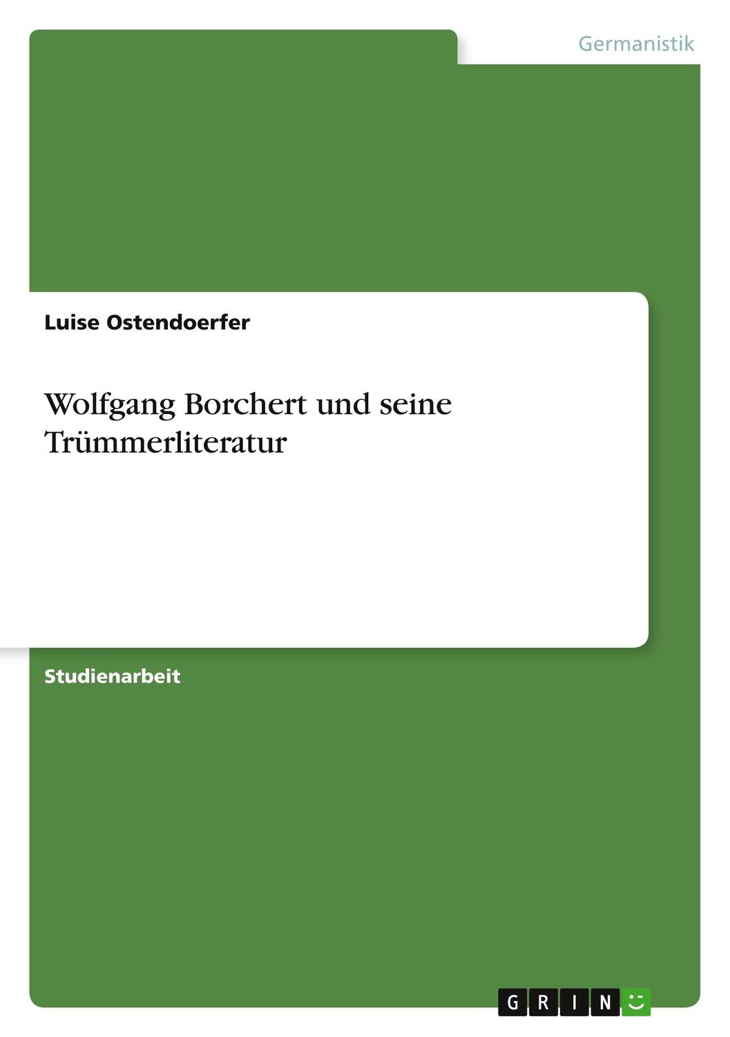 Cover: 9783640970568 | Wolfgang Borchert und seine Trümmerliteratur | Luise Ostendoerfer