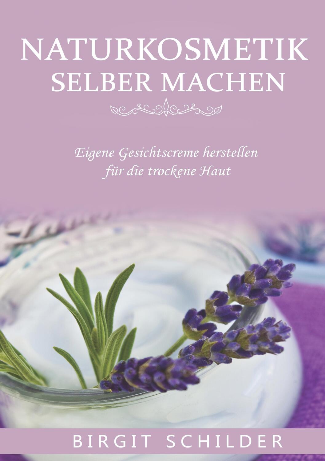 Cover: 9783752829044 | Naturkosmetik selber machen | Birgit Schilder | Taschenbuch | 148 S.