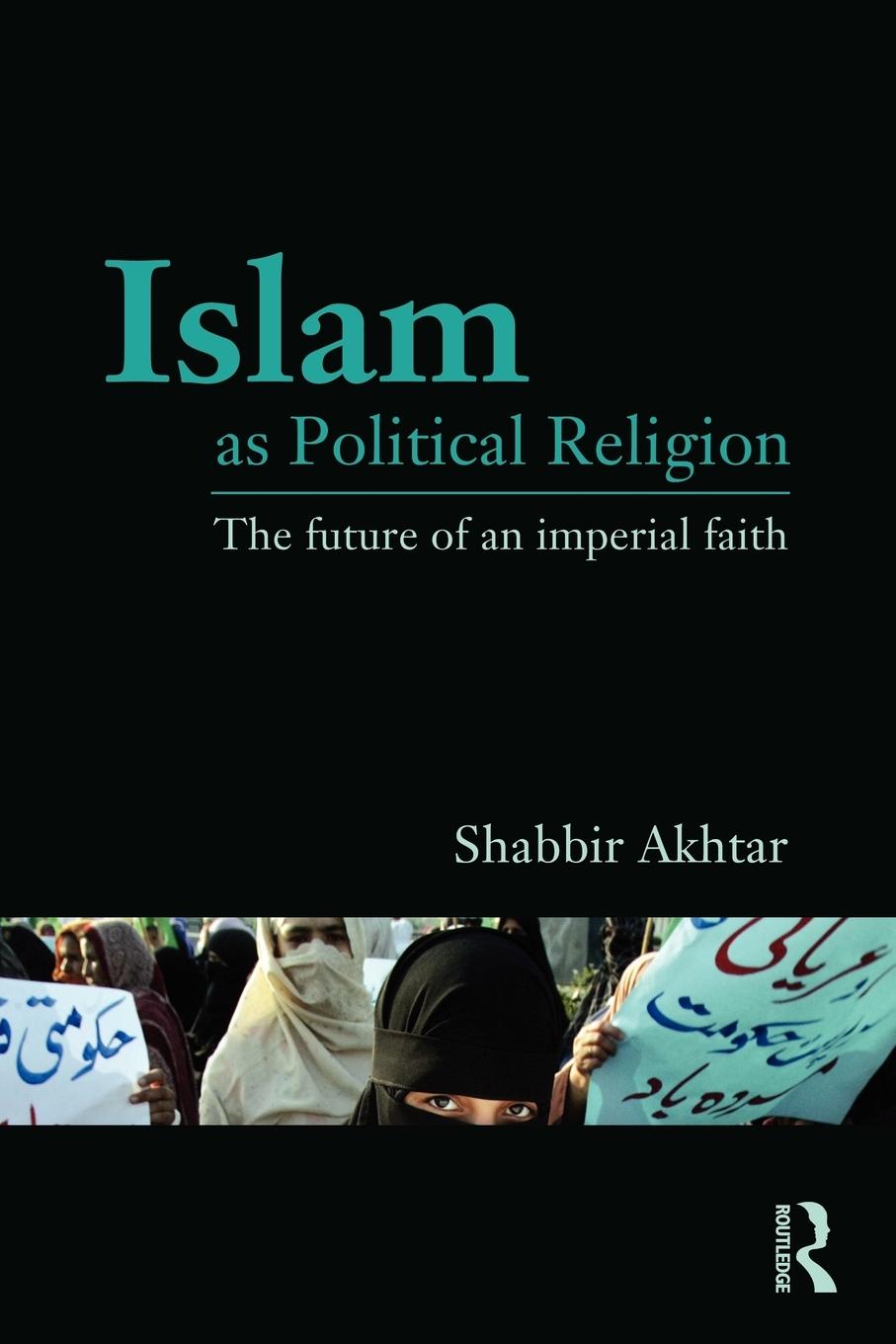 Cover: 9780415781473 | Islam as Political Religion | The Future of an Imperial Faith | Akhtar