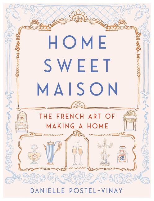 Cover: 9780062741691 | Home Sweet Maison | The French Art of Making a Home | Postel-Vinay