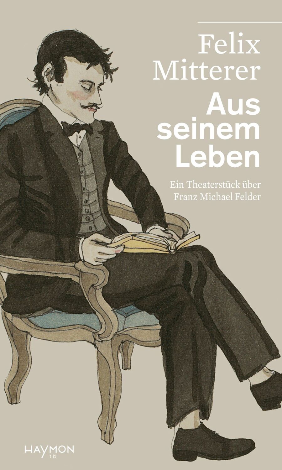 Cover: 9783709979822 | Aus seinem Leben | Felix Mitterer | Taschenbuch | Haymon Taschenbuch