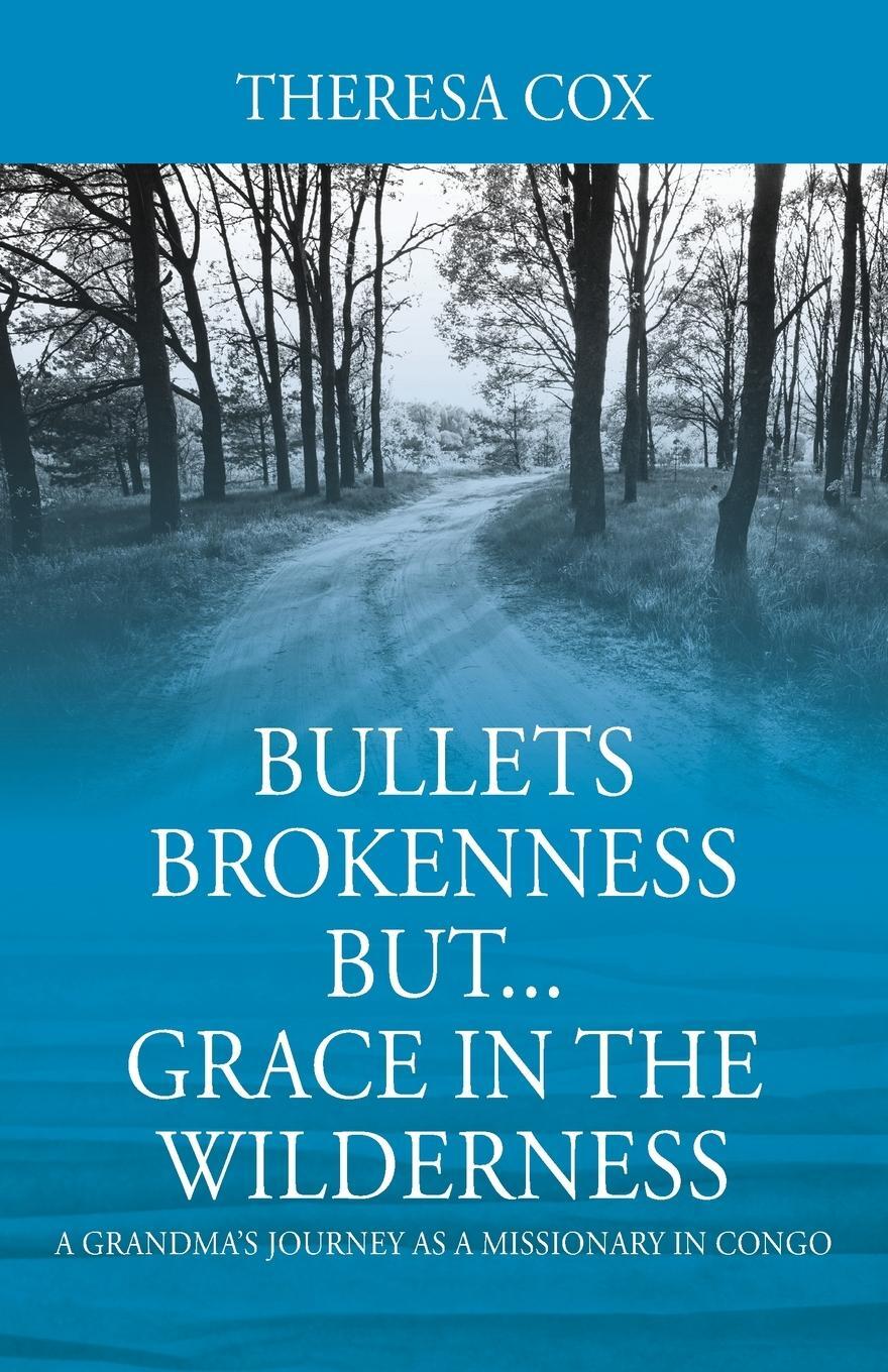 Cover: 9781977217219 | Bullets Brokenness But...Grace in the Wilderness | Theresa Cox | Buch