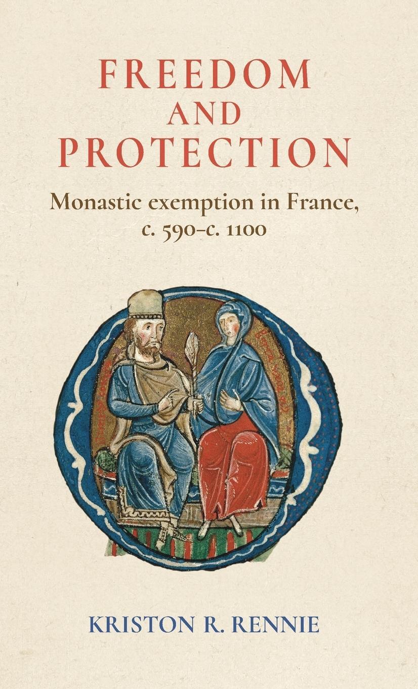 Cover: 9781526127723 | Freedom and protection | Monastic exemption in France, c. 590-c. 1100