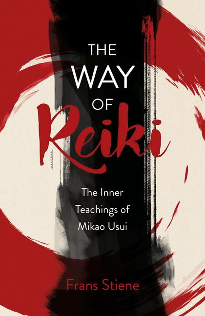 Cover: 9781785356650 | The Way of Reiki - The Inner Teachings of Mikao Usui | Frans Stiene