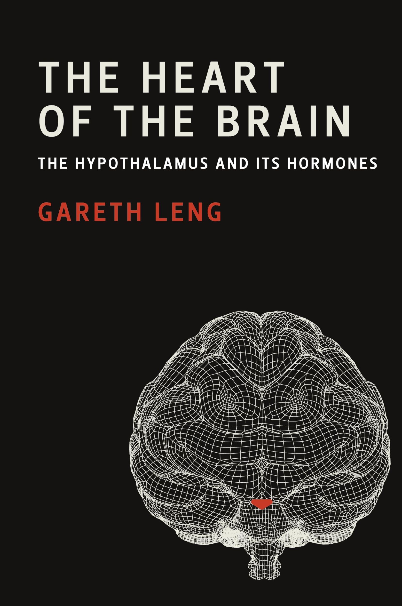 Cover: 9780262551939 | The Heart of the Brain | The Hypothalamus and Its Hormones | Leng