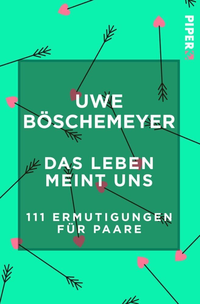 Cover: 9783492501026 | Das Leben meint uns | 111 Ermutigungen für Paare | Uwe Böschemeyer