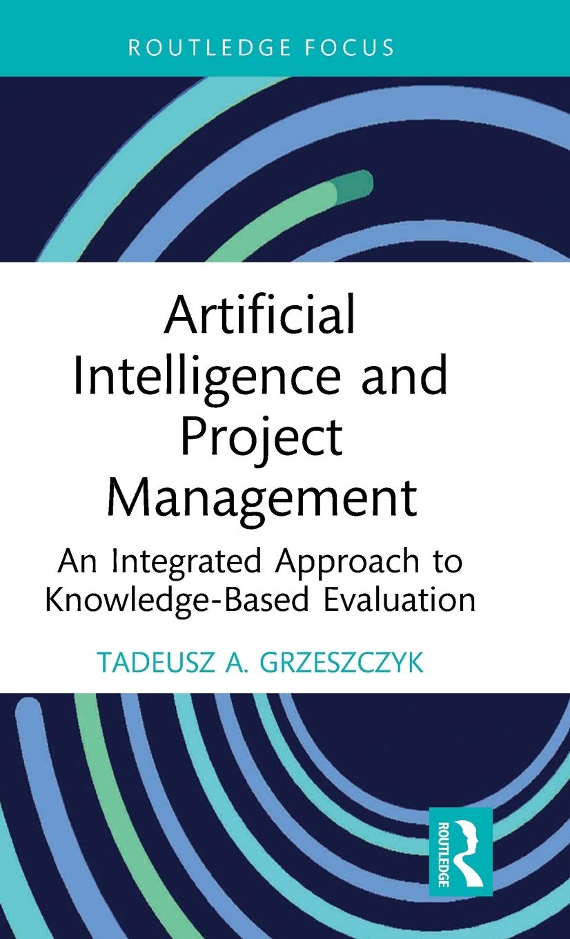 Cover: 9781032377261 | Artificial Intelligence and Project Management | Tadeusz A. Grzeszczyk