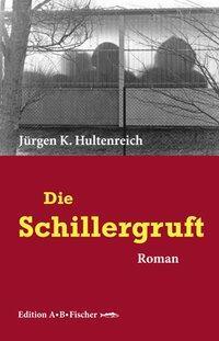 Cover: 9783937434568 | Die Schillergruft | Roman | Jürgen K Hultenreich | Buch | 256 S.