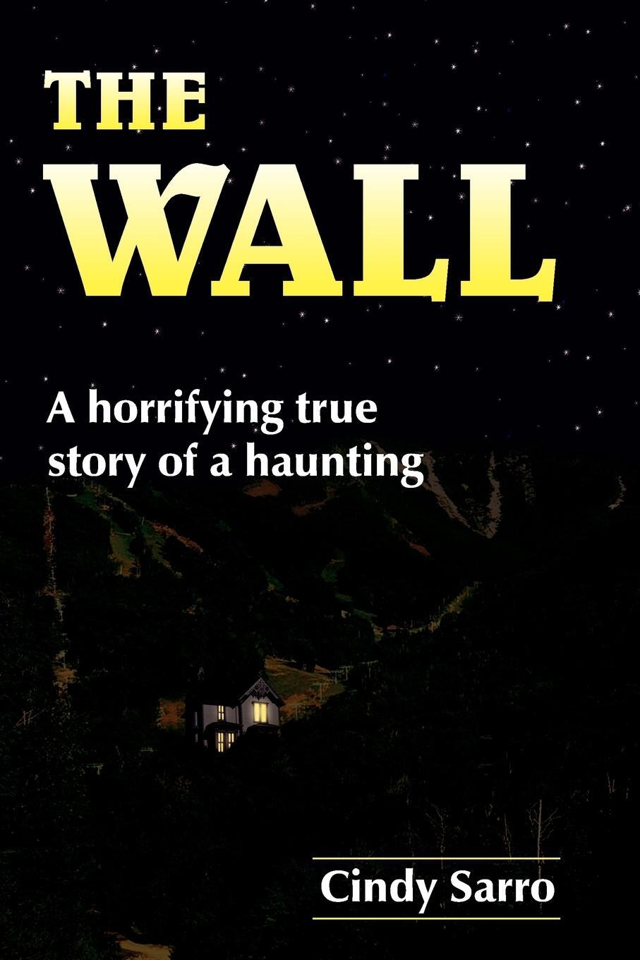 Cover: 9781420880373 | THE WALL | A horrifying true story of a haunting | Cindy Sarro | Buch