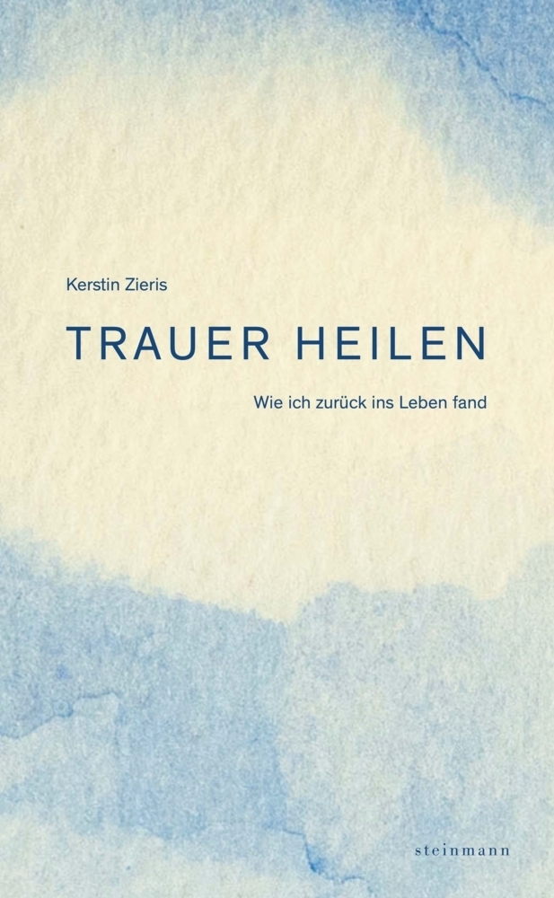 Cover: 9783927043862 | Trauer heilen | Wie ich zurück ins Leben fand | Kerstin Zieris | Buch