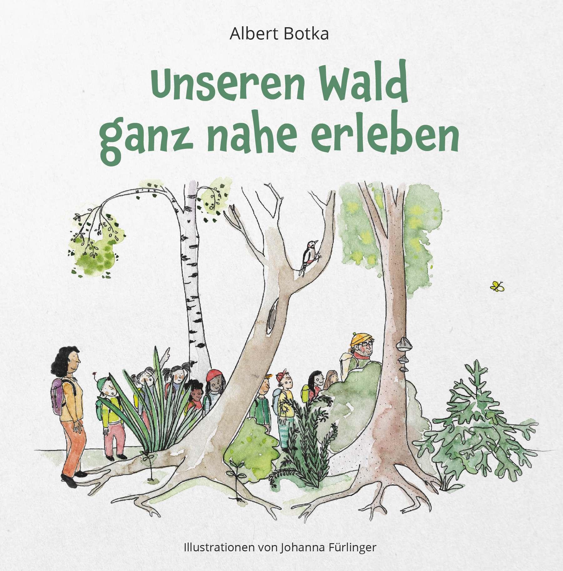 Cover: 9783991293996 | Unseren Wald ganz nahe erleben | Albert Botka | Taschenbuch | 66 S.