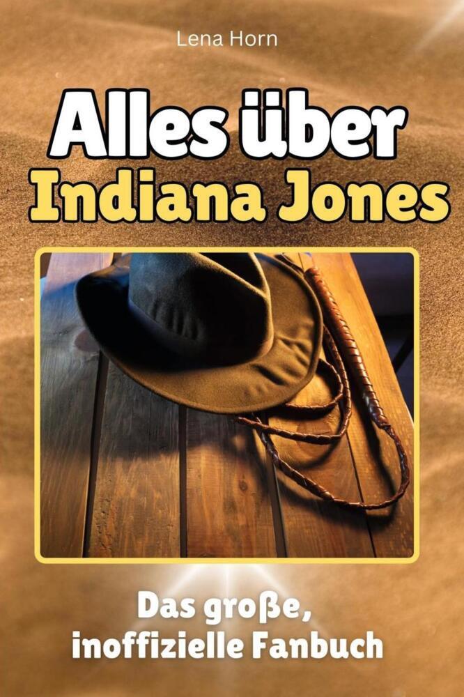 Cover: 9783759100740 | Alles über Indiana Jones - Komplett in Farbe | Lena Horn | Taschenbuch