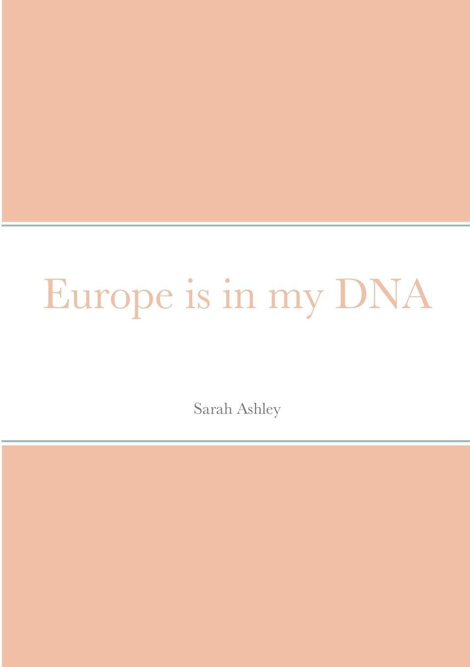 Cover: 9781716261190 | Europe is in my DNA | Sarah Ashley | Taschenbuch | Paperback | 2021