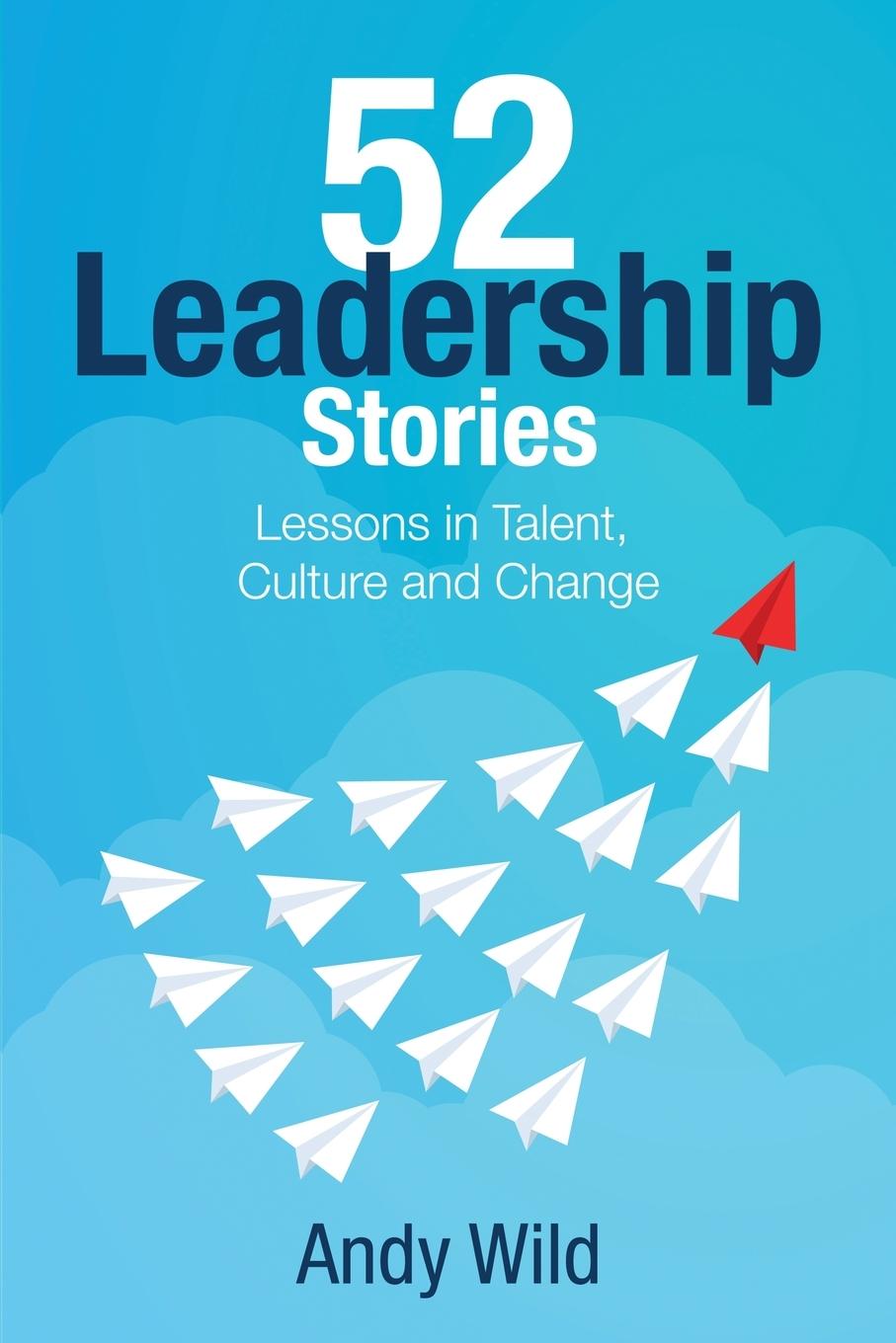 Cover: 9781835562581 | 52 Leadership Stories | Lessons in Talent, Culture and Change | Wild