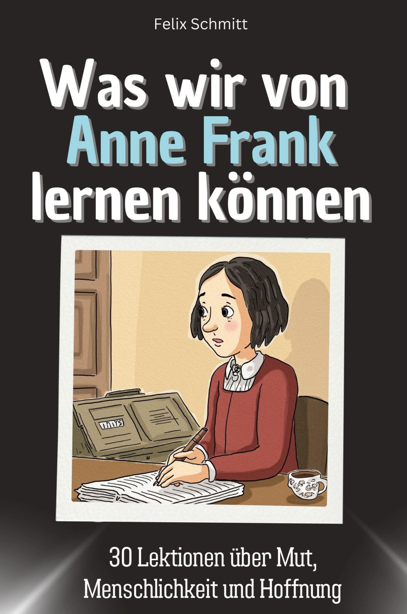 Cover: 9783759115386 | Was wir von Anne Frank lernen können | Felix Schmitt | Taschenbuch