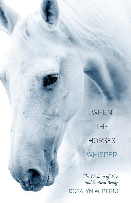 Cover: 9781937907167 | When the Horses Whisper | The Wisdom of Wise and Sentient Beings