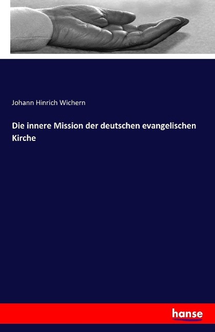 Cover: 9783741117022 | Die innere Mission der deutschen evangelischen Kirche | Wichern | Buch