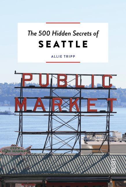 Cover: 9789460583476 | The 500 Hidden Secrets of Seattle | Allie Tripp | Taschenbuch | 2023