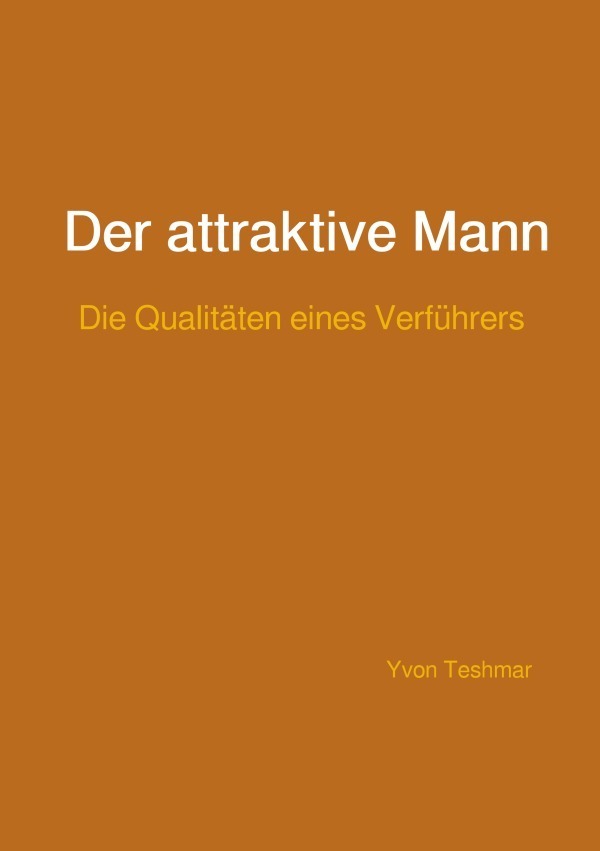 Cover: 9783759891167 | Der attraktive Mann | Die Qualitäten eines Verführers. DE | Teshmar