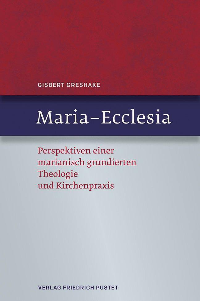 Cover: 9783791725925 | Maria - Ecclesia | Gisbert Greshake | Buch | 636 S. | Deutsch | 2014