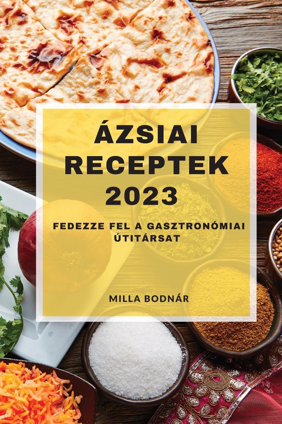 Cover: 9781837528110 | Ázsiai receptek 2023 | Fedezze fel a gasztronómiai útitársat | Bodnár