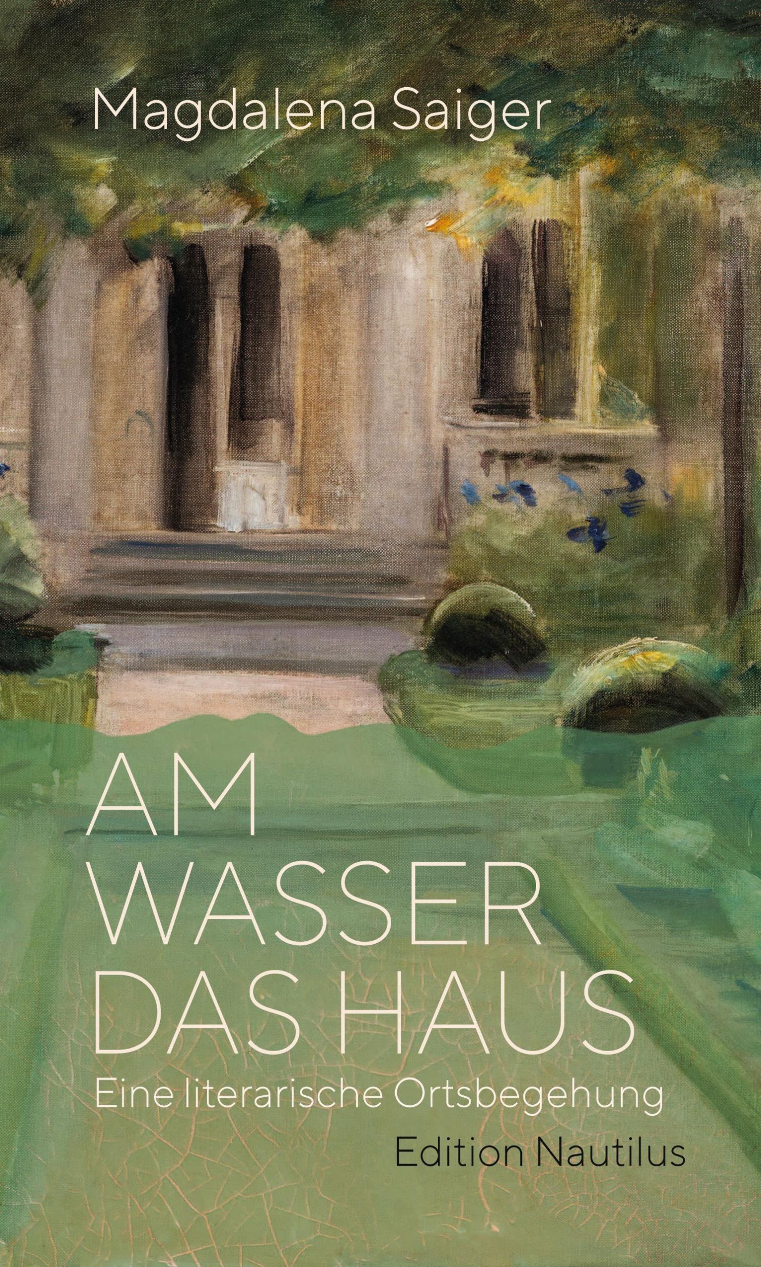 Cover: 9783960543848 | Am Wasser das Haus | Eine literarische Ortsbegehung | Magdalena Saiger