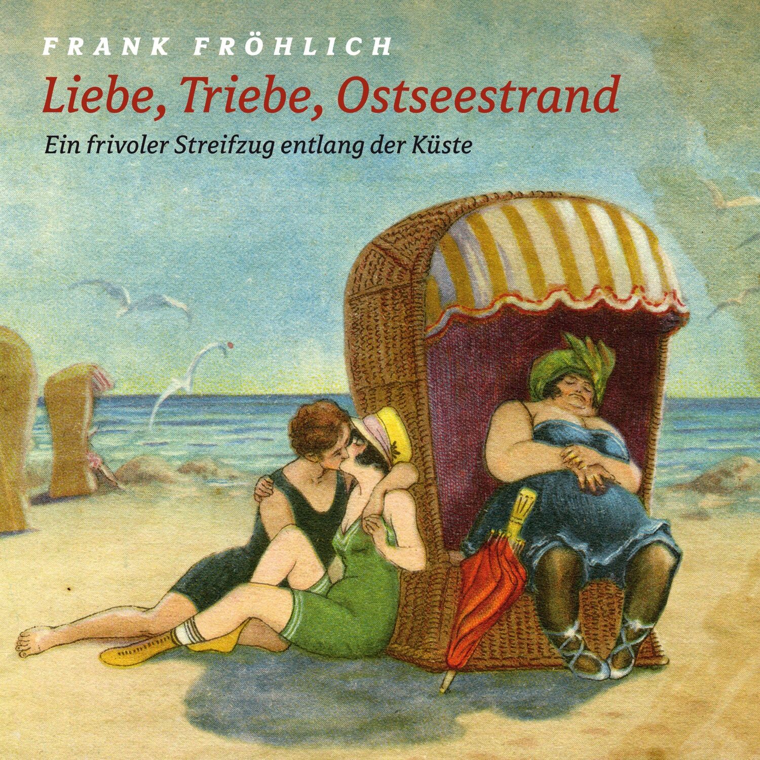 Cover: 9783939669395 | Liebe, Triebe, Ostseestrand | Ein frivoler Streifzug entlang der Küste