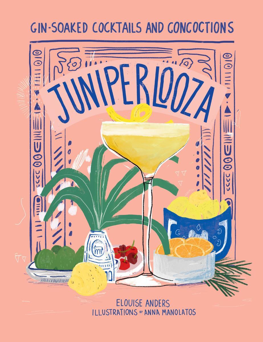 Cover: 9781922754486 | Juniperlooza | Gin-soaked cocktails and concoctions | Elouise Anders