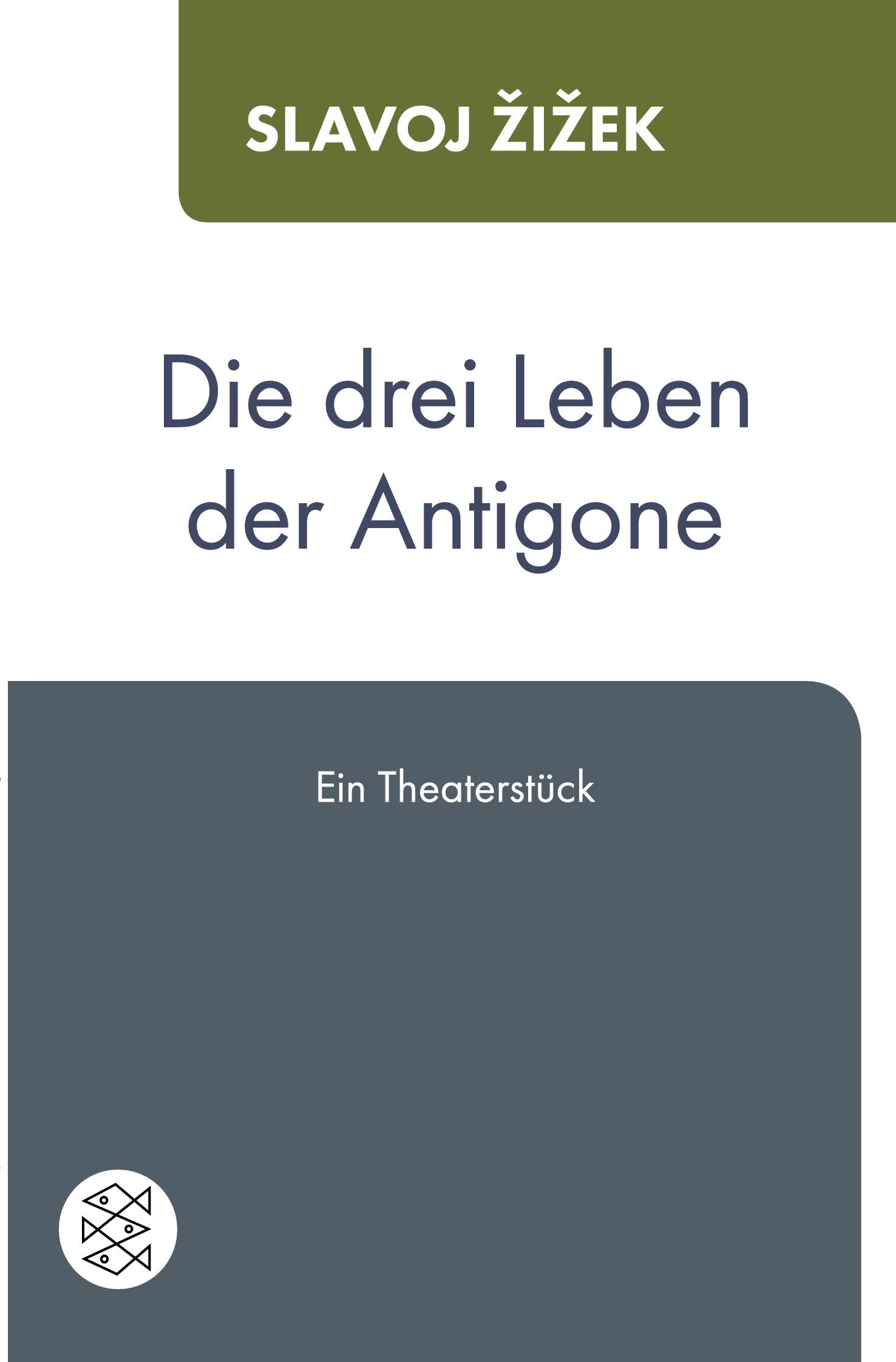 Cover: 9783596034925 | Die drei Leben der Antigone | Ein Theaterstück | Slavoj ¿I¿Ek | Buch