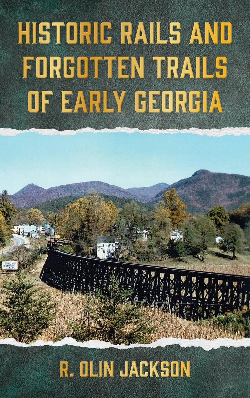 Cover: 9798990021167 | Historic Rails and Forgotten Trails of Early Georgia | R. Olin Jackson