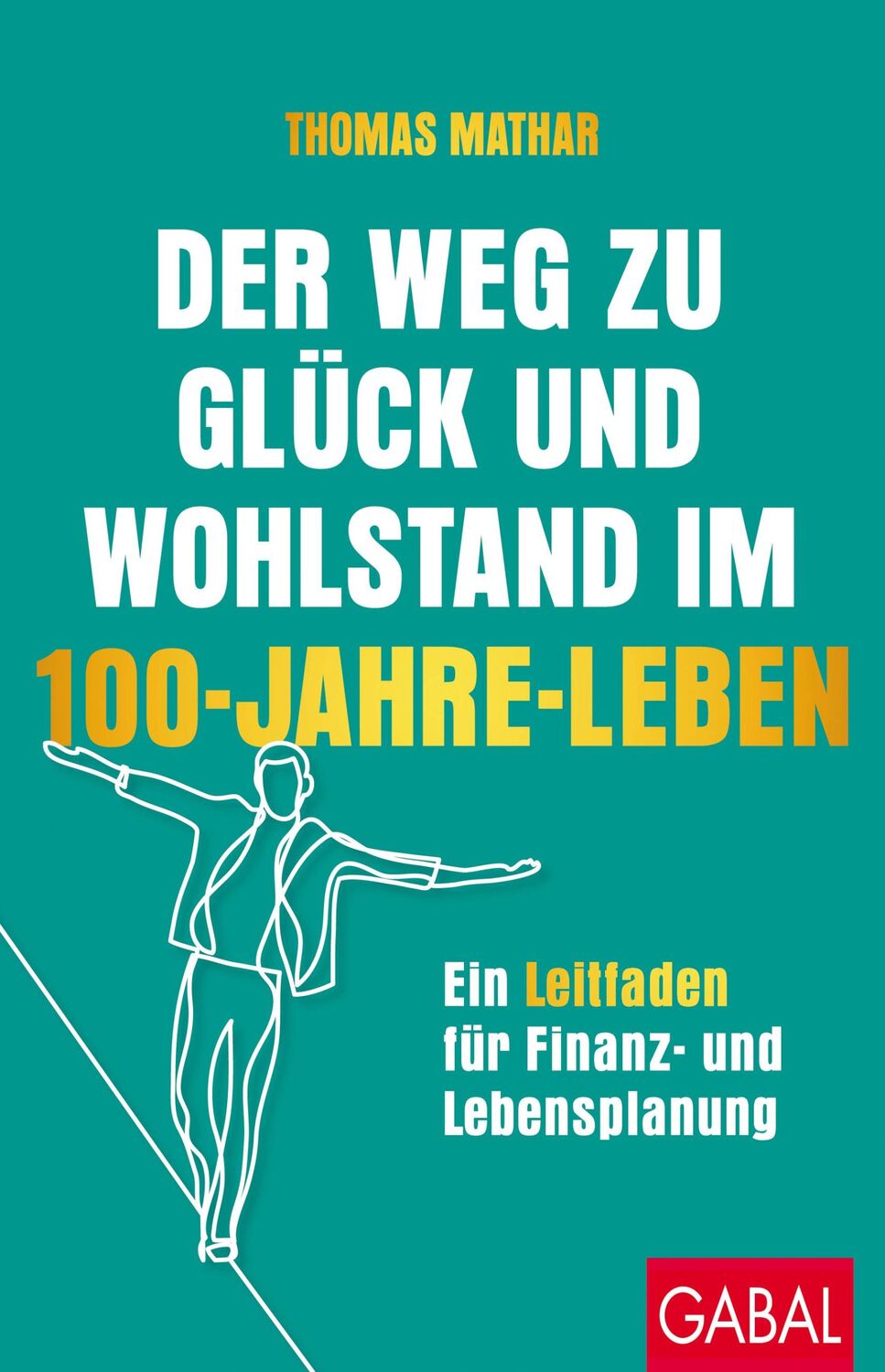 Cover: 9783967392098 | Der Weg zu Glück und Wohlstand im 100-Jahre-Leben | Thomas Mathar