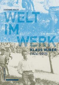 Cover: 9783796551482 | Welt im Werk. Klaus Huber (1924-2017) | Eine Biografie | Corinne Holtz