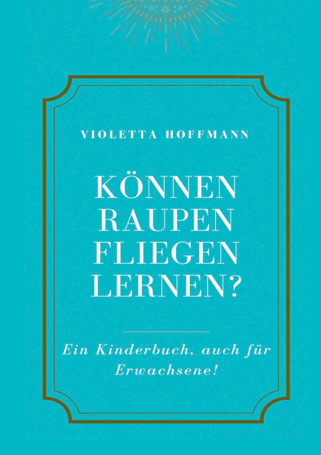 Cover: 9783347225381 | Können Raupen fliegen lernen? | Ein Kinderbuch, auch für Erwachsene