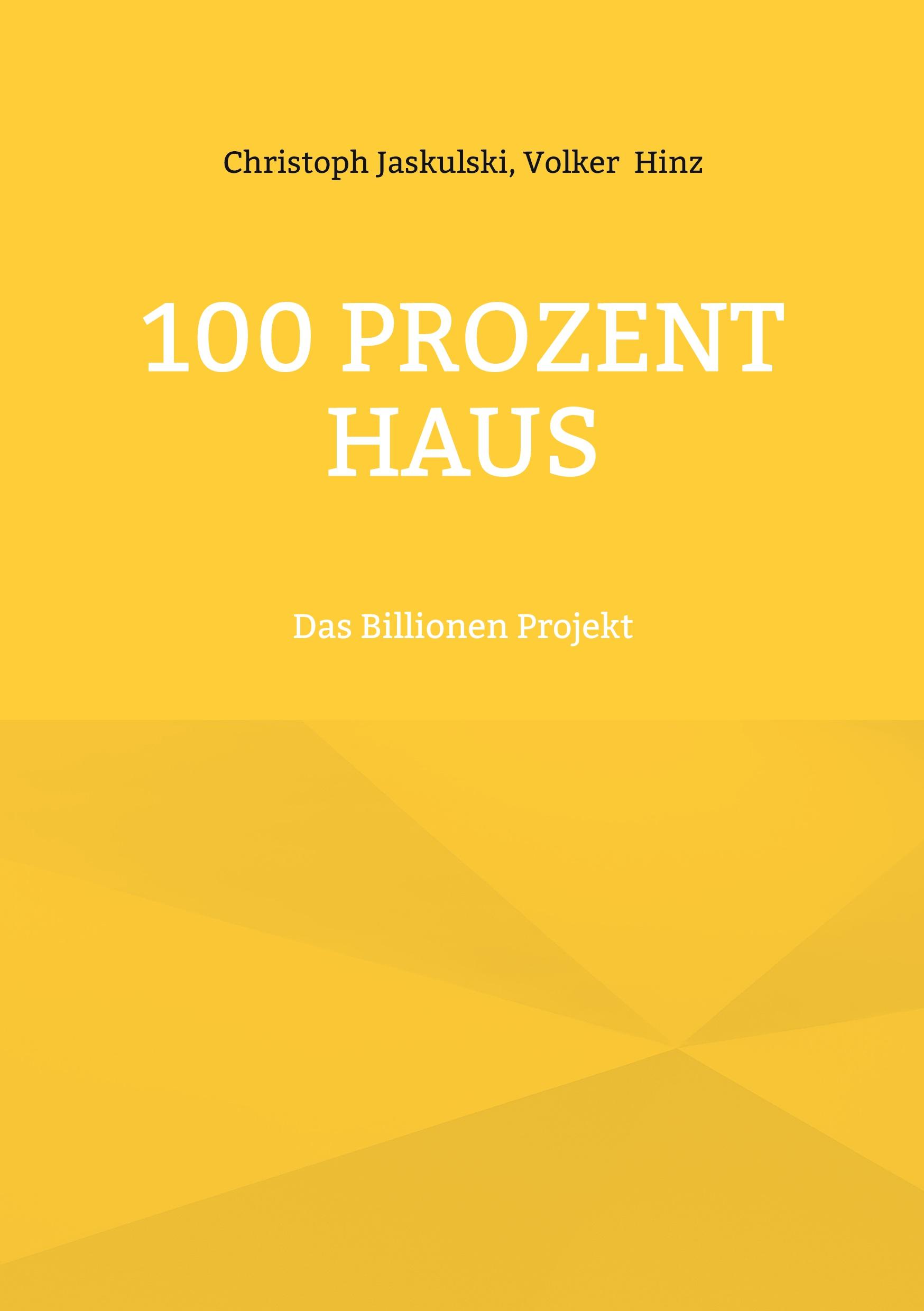 Cover: 9783769377248 | 100 Prozent Haus | Das Billionen Projekt | Christoph Jaskulski (u. a.)