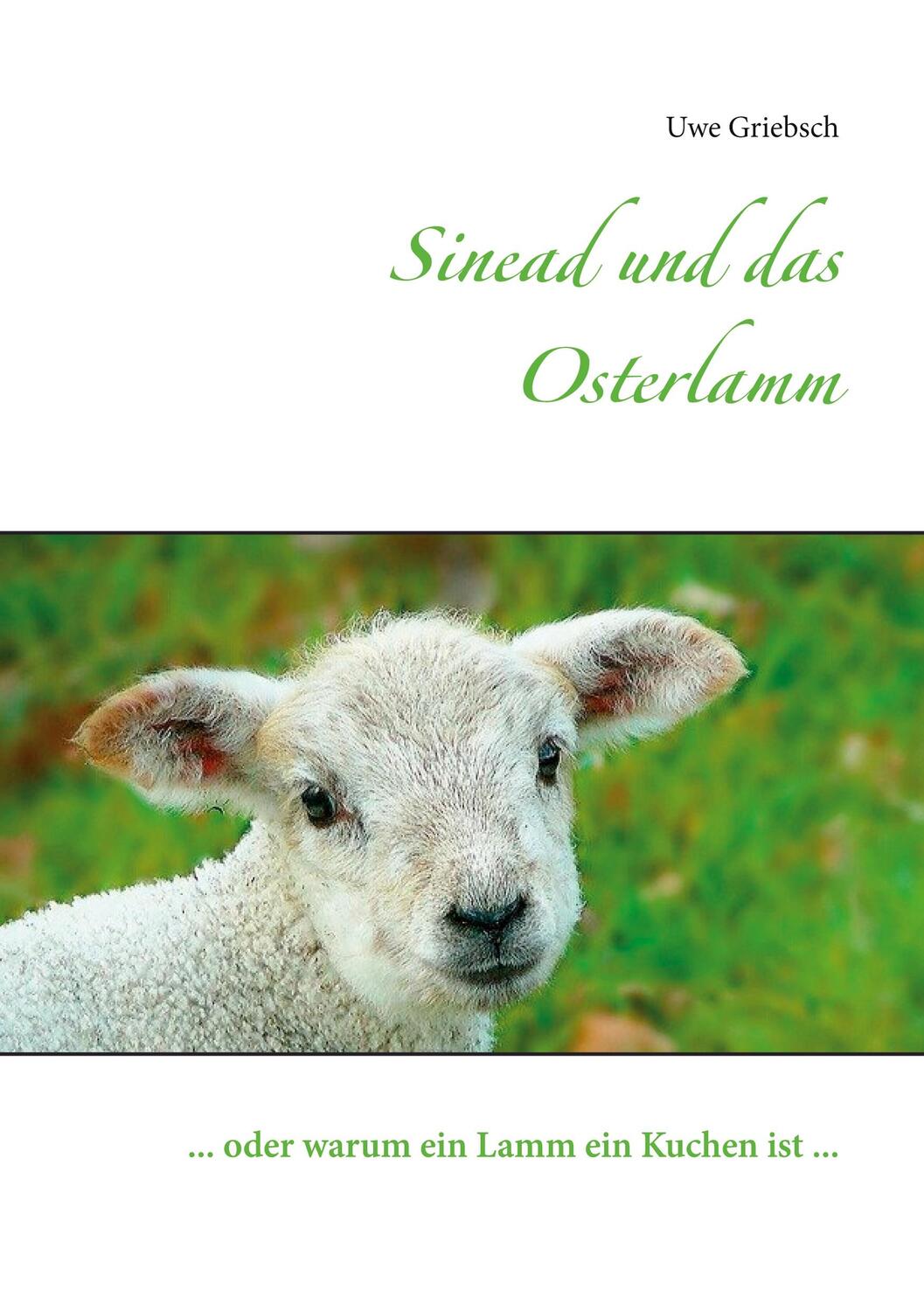 Cover: 9783751921916 | Sinead und das Osterlamm | ... oder warum ein Lamm ein Kuchen ist ...