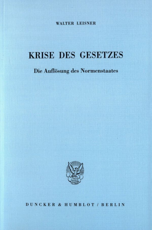 Cover: 9783428105816 | Krise des Gesetzes. | Die Auflösung des Normenstaates. | Leisner