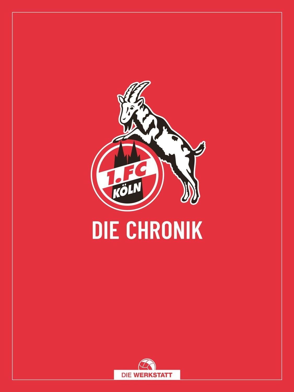 Cover: 9783730706084 | 1. FC Köln | Die Chronik | Frederic Latz (u. a.) | Buch | 560 S.