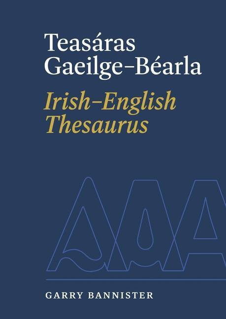 Cover: 9781848408098 | Teasáras Gaeilge-Béarla Irish-English Thesaurus | Garry Bannister