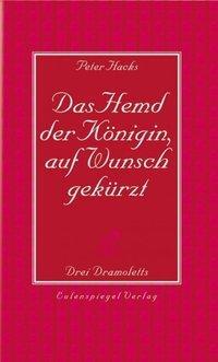 Cover: 9783359014904 | Das Hemd der Königin, auf Wunsch gekürzt | Drei Dramoletts | Hacks