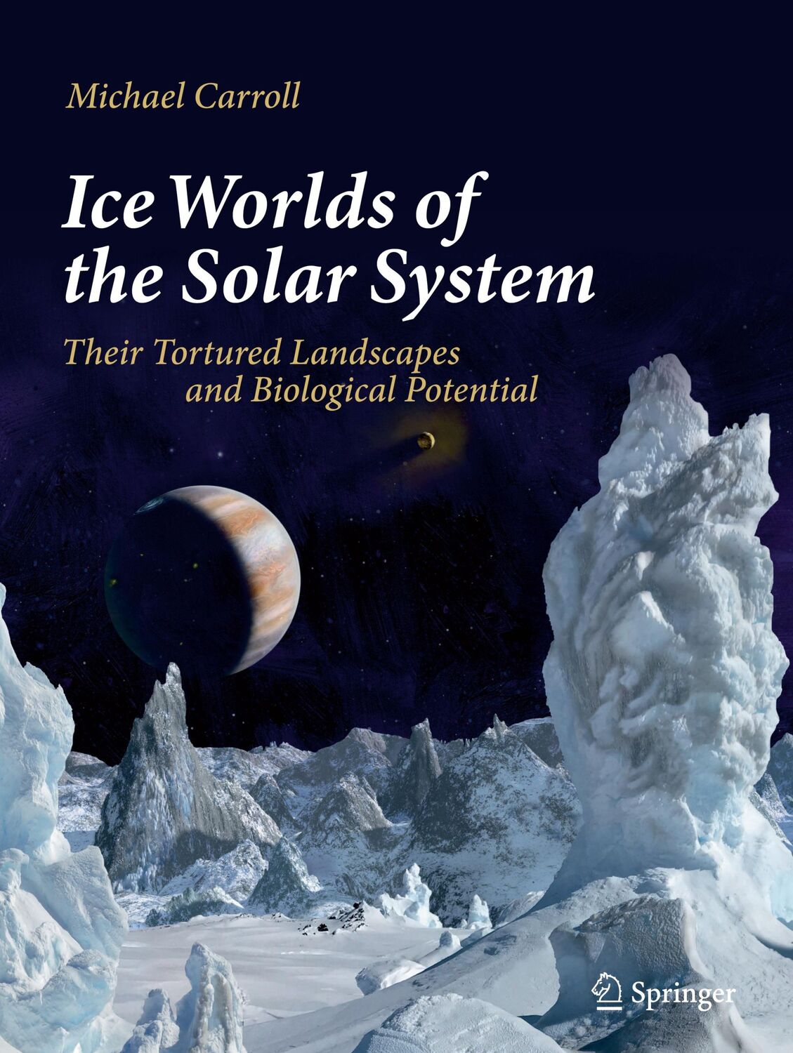 Cover: 9783030281199 | Ice Worlds of the Solar System | Michael Carroll | Buch | xiii | 2019