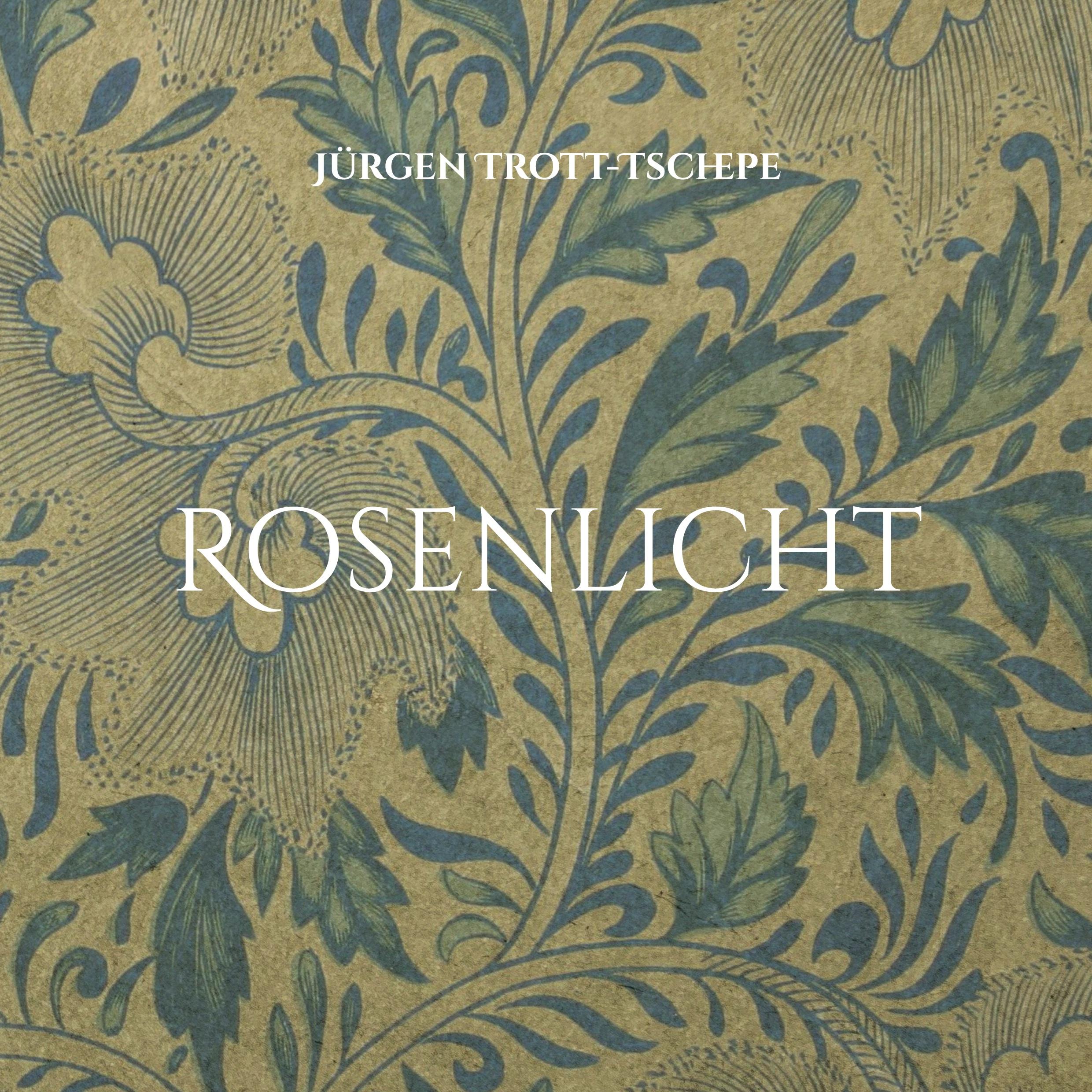 Cover: 9783755777397 | Rosenlicht | Ein Lese- und Meditationsbuch | Jürgen Trott-Tschepe