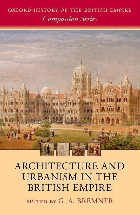 Cover: 9780198713326 | Architecture and Urbanism in the British Empire | G A Bremner | Buch