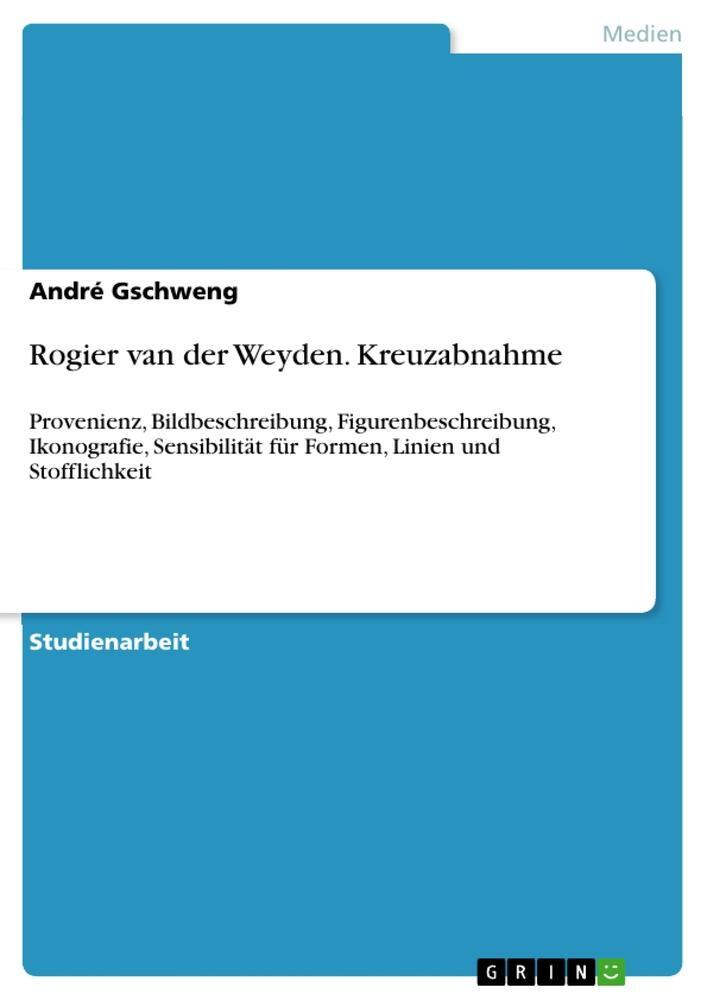 Cover: 9783346083838 | Rogier van der Weyden. Kreuzabnahme | André Gschweng | Taschenbuch