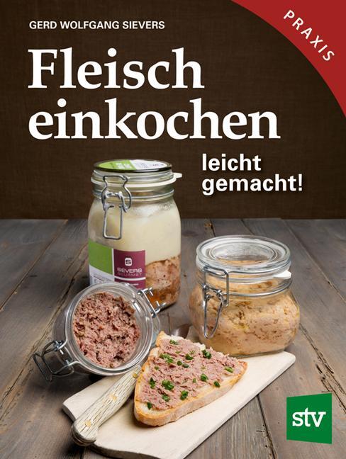 Cover: 9783702017811 | Fleisch einkochen | leicht gemacht!, Praxisbuch | Sievers | Buch