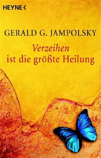 Cover: 9783453700161 | Verzeihen ist die größte Heilung | Gerald G. Jampolsky | Taschenbuch