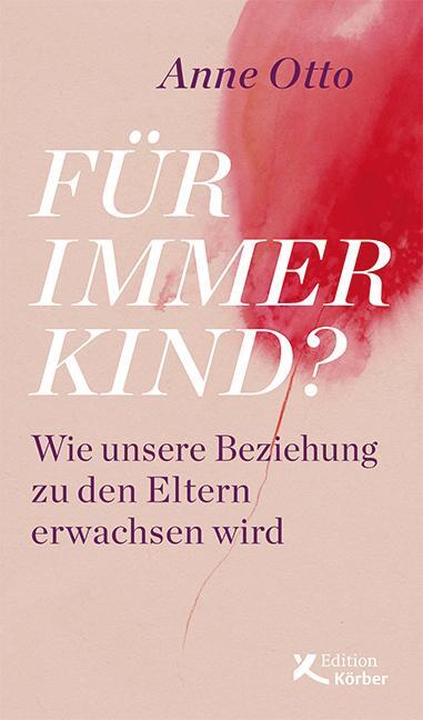 Cover: 9783896842947 | Für immer Kind? | Wie unsere Beziehung zu den Eltern erwachsen wird